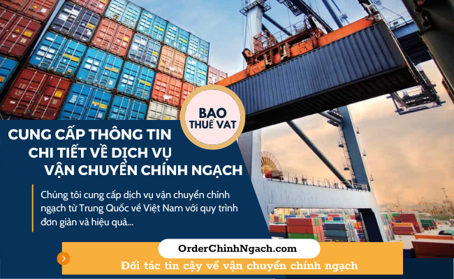 Cung cấp thông tin chi tiết về dịch vụ vận chuyển chính ngạch từ công ty OrderChinhngach.com